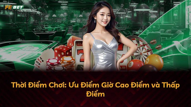 Thời Điểm Chơi: Ưu Điểm Giờ Cao Điểm và Thấp Điểm