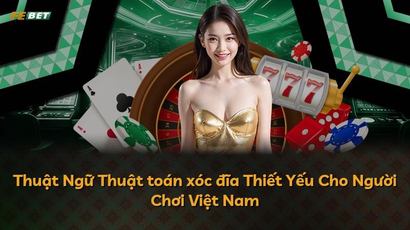 Thuật Ngữ Thuật toán xóc đĩa Thiết Yếu Cho Người Chơi Việt Nam