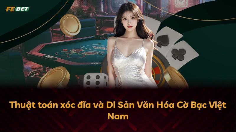 Thuật toán xóc đĩa và Di Sản Văn Hóa Cờ Bạc Việt Nam