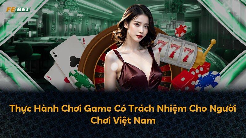 Thực Hành Chơi Game Có Trách Nhiệm Cho Người Chơi Việt Nam