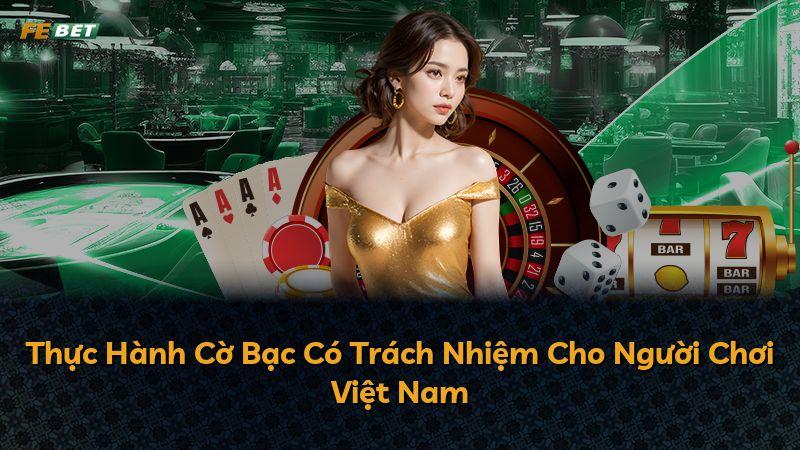 Thực Hành Cờ Bạc Có Trách Nhiệm Cho Người Chơi Việt Nam