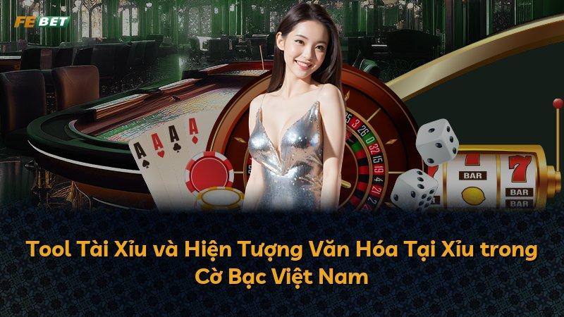 Tool Tài Xỉu và Hiện Tượng Văn Hóa Tại Xỉu trong Cờ Bạc Việt Nam