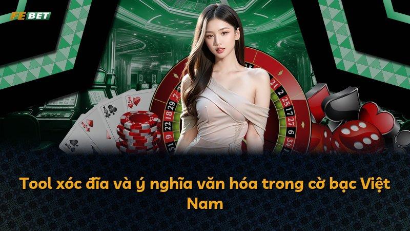 Tool xóc đĩa và ý nghĩa văn hóa trong cờ bạc Việt Nam