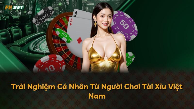 Trải Nghiệm Cá Nhân Từ Người Chơi Tài Xỉu Việt Nam
