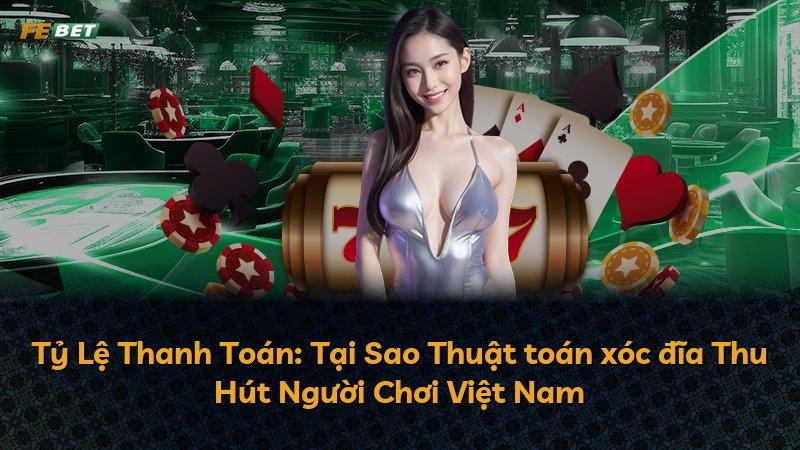 Tỷ Lệ Thanh Toán: Tại Sao Thuật toán xóc đĩa Thu Hút Người Chơi Việt Nam