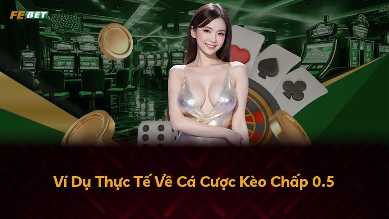 Ví Dụ Thực Tế Về Cá Cược Kèo Chấp 0.5