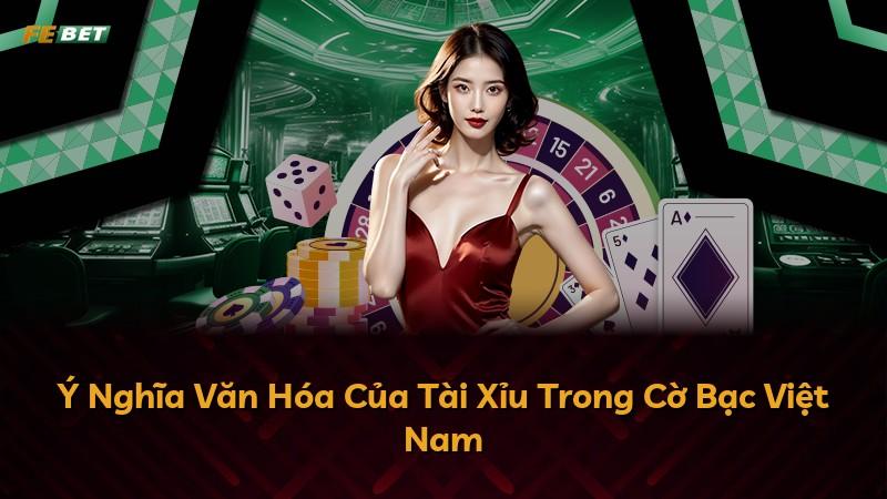 Ý Nghĩa Văn Hóa Của Tài Xỉu Trong Cờ Bạc Việt Nam
