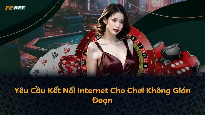 Yêu Cầu Kết Nối Internet Cho Chơi Không Gián Đoạn