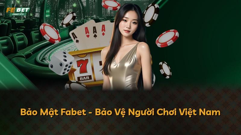 Bảo Mật Fabet - Bảo Vệ Người Chơi Việt Nam
