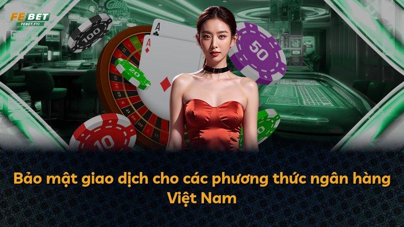 Bảo mật giao dịch cho các phương thức ngân hàng Việt Nam