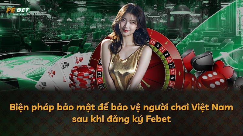 Biện pháp bảo mật để bảo vệ người chơi Việt Nam sau khi đăng ký Febet