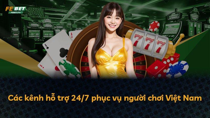 Các kênh hỗ trợ 24/7 phục vụ người chơi Việt Nam