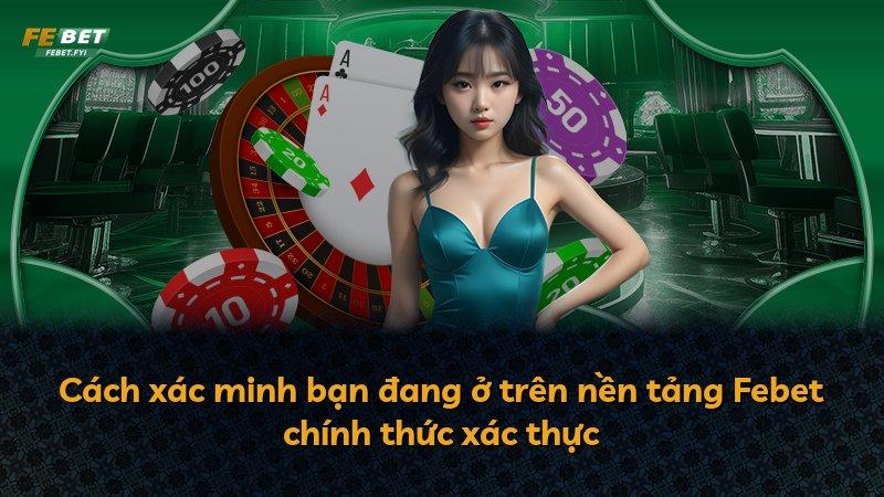 Cách xác minh bạn đang ở trên nền tảng Febet chính thức xác thực