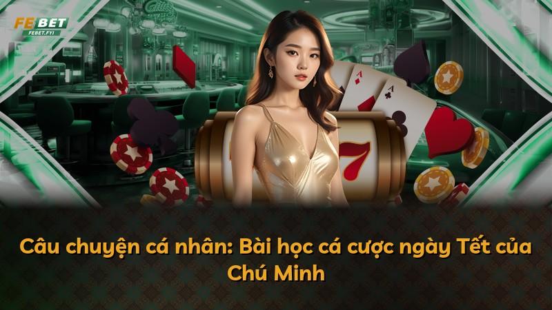 Câu chuyện cá nhân: Bài học cá cược ngày Tết của Chú Minh
