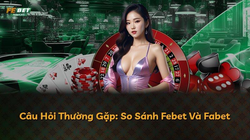 Câu Hỏi Thường Gặp: So Sánh Febet Và Fabet