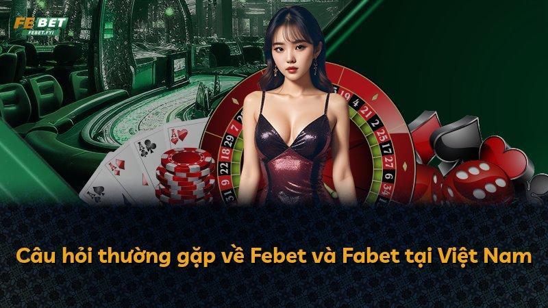 Câu hỏi thường gặp về Febet và Fabet tại Việt Nam