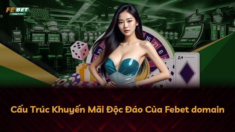 Cấu Trúc Khuyến Mãi Độc Đáo Của Febet domain