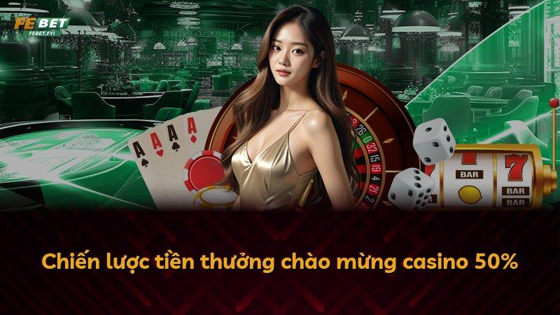 Chiến lược tiền thưởng chào mừng casino 50%