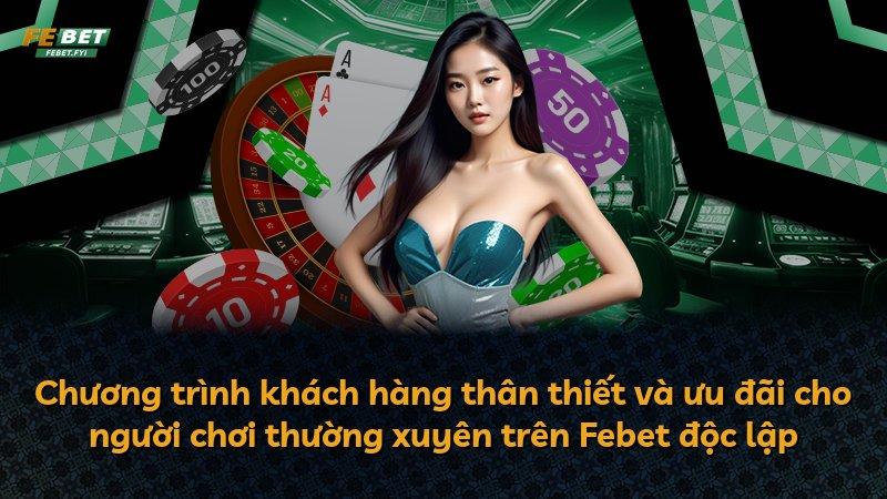 Chương trình khách hàng thân thiết và ưu đãi cho người chơi thường xuyên trên Febet độc lập