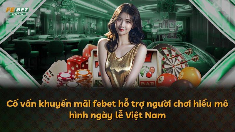 Cố vấn khuyến mãi febet hỗ trợ người chơi hiểu mô hình ngày lễ Việt Nam