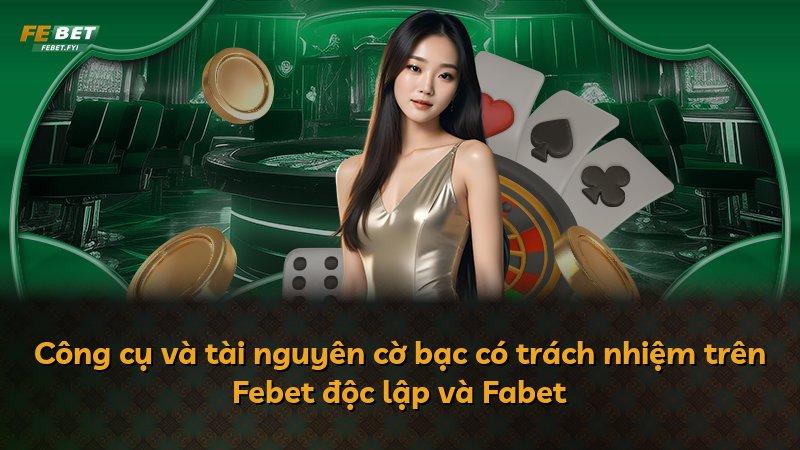 Công cụ và tài nguyên cờ bạc có trách nhiệm trên Febet độc lập và Fabet