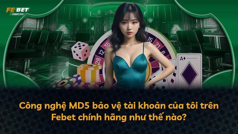Công nghệ MD5 bảo vệ tài khoản của tôi trên Febet chính hãng như thế nào?
