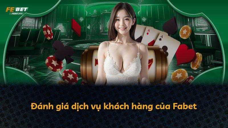 Đánh giá dịch vụ khách hàng của Fabet