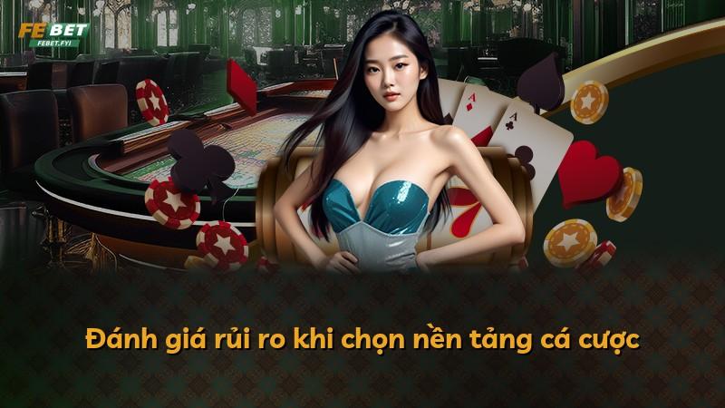 Đánh giá rủi ro khi chọn nền tảng cá cược