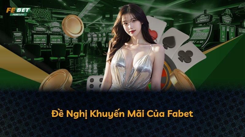 Đề Nghị Khuyến Mãi Của Fabet