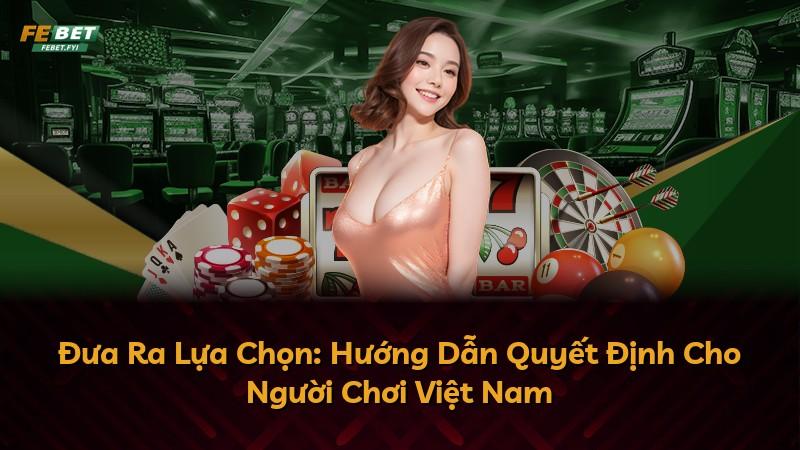 Đưa Ra Lựa Chọn: Hướng Dẫn Quyết Định Cho Người Chơi Việt Nam
