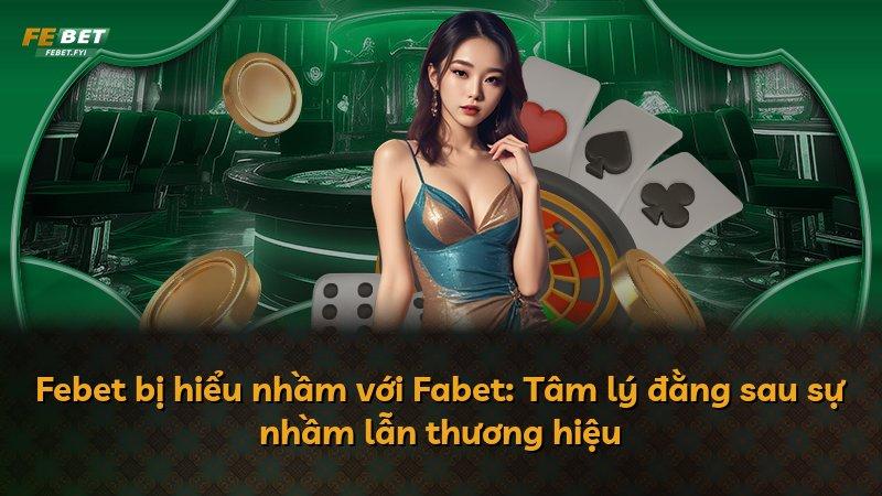 Febet bị hiểu nhầm với Fabet: Tâm lý đằng sau sự nhầm lẫn thương hiệu