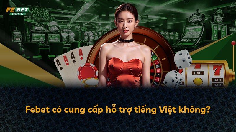 Febet có cung cấp hỗ trợ tiếng Việt không?