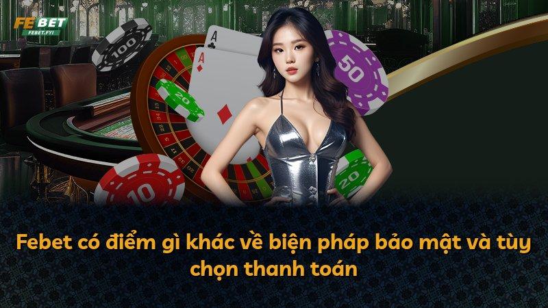 Febet có điểm gì khác về biện pháp bảo mật và tùy chọn thanh toán