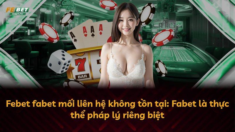 Febet fabet mối liên hệ không tồn tại: Fabet là thực thể pháp lý riêng biệt
