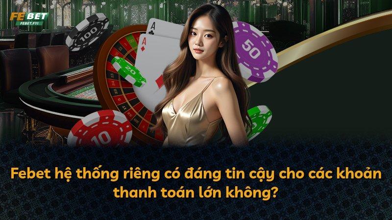Febet hệ thống riêng có đáng tin cậy cho các khoản thanh toán lớn không?