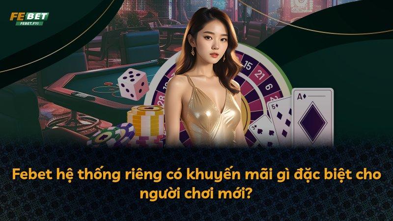 Febet hệ thống riêng có khuyến mãi gì đặc biệt cho người chơi mới?