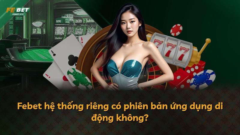 Febet hệ thống riêng có phiên bản ứng dụng di động không?