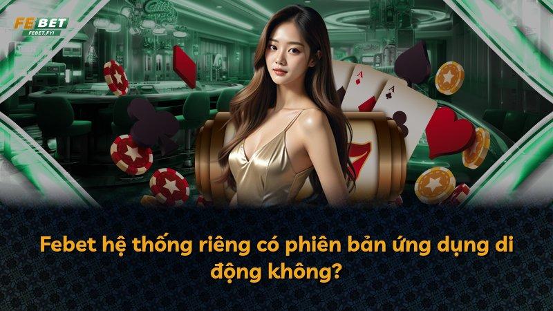 Febet hệ thống riêng có phiên bản ứng dụng di động không?
