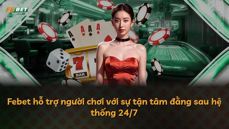 Febet hỗ trợ người chơi với sự tận tâm đằng sau hệ thống 24/7