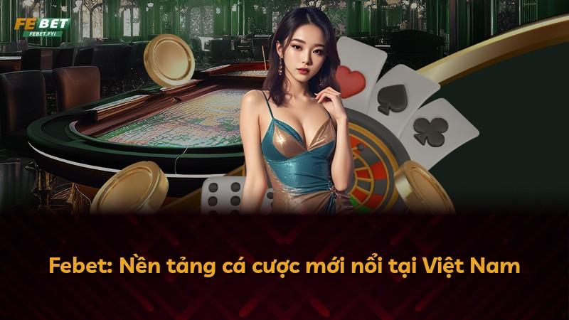 Febet: Nền tảng cá cược mới nổi tại Việt Nam
