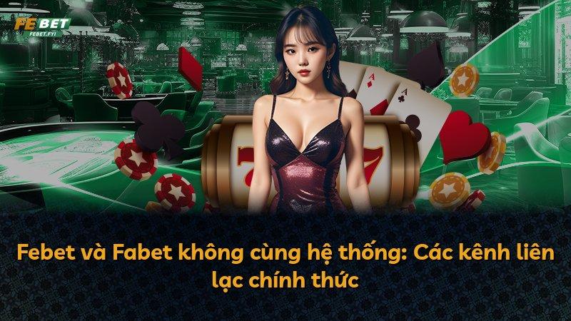 Febet và Fabet không cùng hệ thống: Các kênh liên lạc chính thức