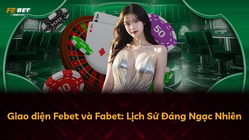 Giao diện Febet và Fabet: Lịch Sử Đáng Ngạc Nhiên