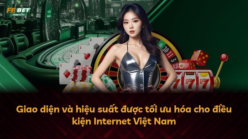 Giao diện và hiệu suất được tối ưu hóa cho điều kiện Internet Việt Nam