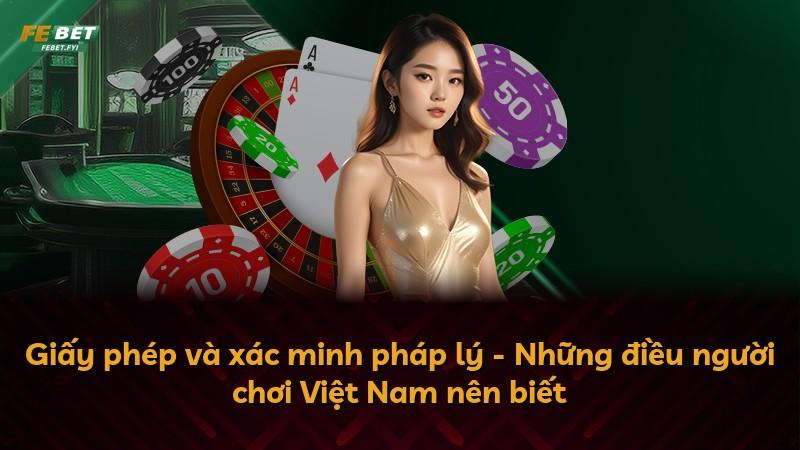 Giấy phép và xác minh pháp lý - Những điều người chơi Việt Nam nên biết