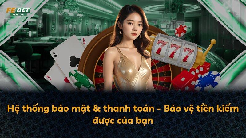 Hệ thống bảo mật & thanh toán - Bảo vệ tiền kiếm được của bạn