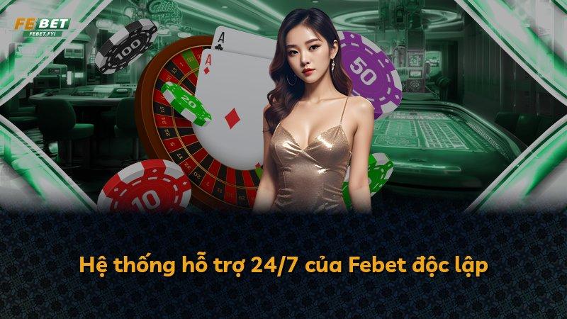 Hệ thống hỗ trợ 24/7 của Febet độc lập