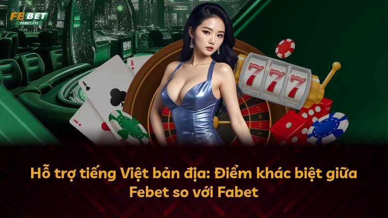 Hỗ trợ tiếng Việt bản địa: Điểm khác biệt giữa Febet so với Fabet