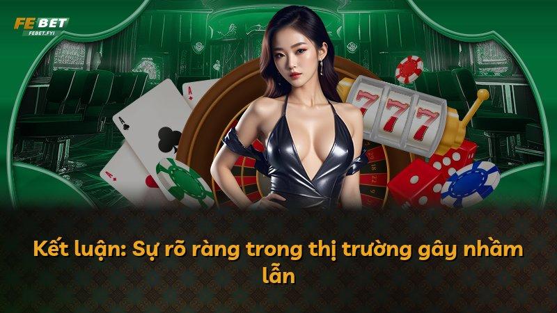 Kết luận: Sự rõ ràng trong thị trường gây nhầm lẫn