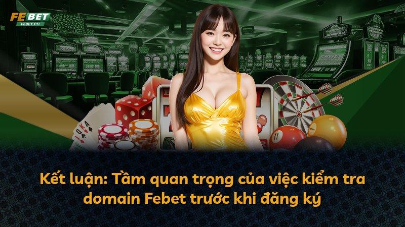 Kết luận: Tầm quan trọng của việc kiểm tra domain Febet trước khi đăng ký