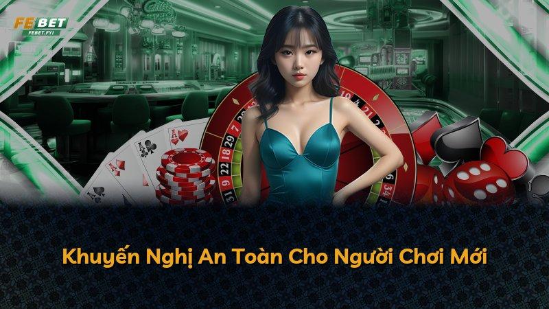 Khuyến Nghị An Toàn Cho Người Chơi Mới